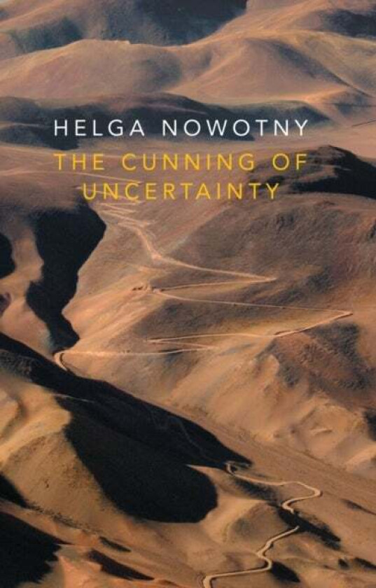 The Cunning of Uncertainty av Helga (Swiss Federal Institute of Technology (ETH) Zurich) Nowotny