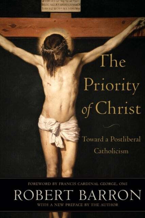 The Priority of Christ - Toward a Postliberal Catholicism av Robert Barron, Omi George