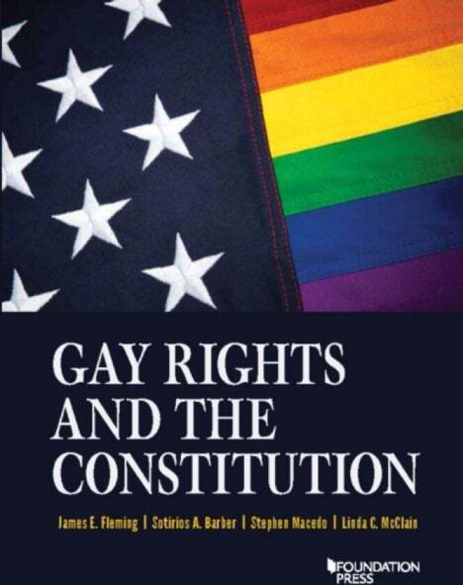 Gay Rights and the Constitution av James E. Fleming, Sotirios A. Barber, Stephen Macedo, Linda C. McClain