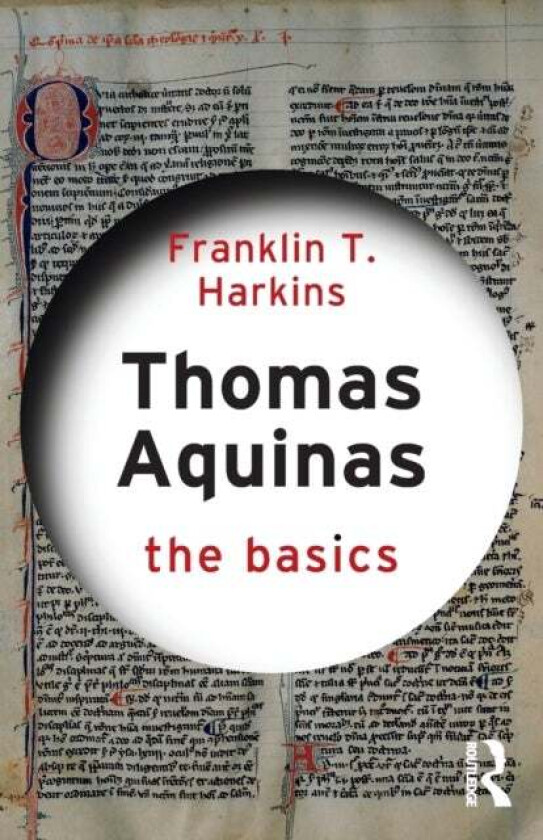 Thomas Aquinas: The Basics av Franklin T. (Boston College USA) Harkins