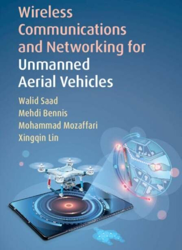 Wireless Communications and Networking for Unmanned Aerial Vehicles av Walid (Virginia Polytechnic Institute and State University) Saad, Mehdi (Univer