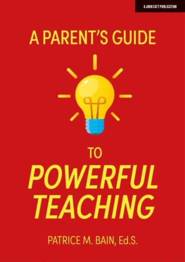 A Parent's Guide to Powerful Teaching av Patrice Bain