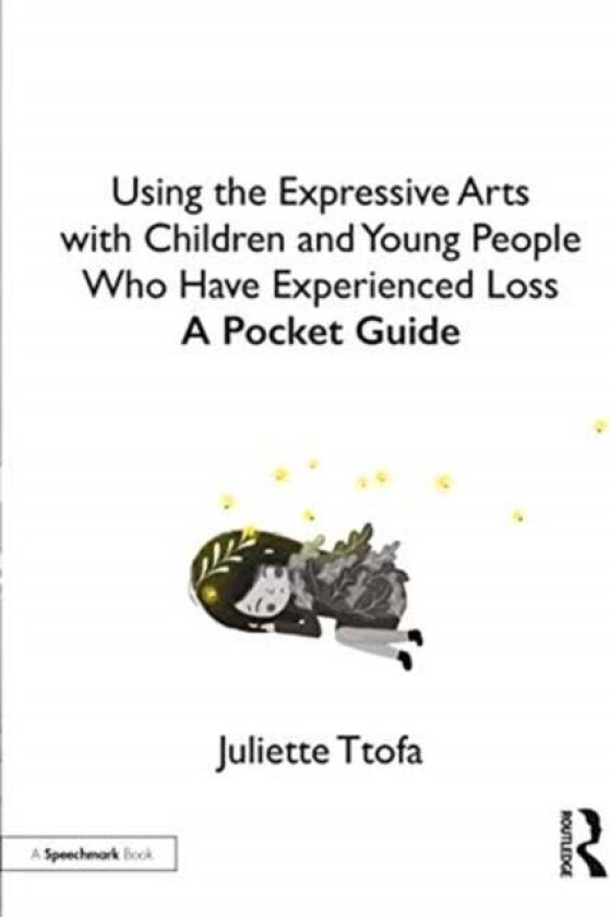 Using the Expressive Arts with Children and Young People Who Have Experienced Loss av Juliette (Specialist Educational Psychologist United Kingdom.) T
