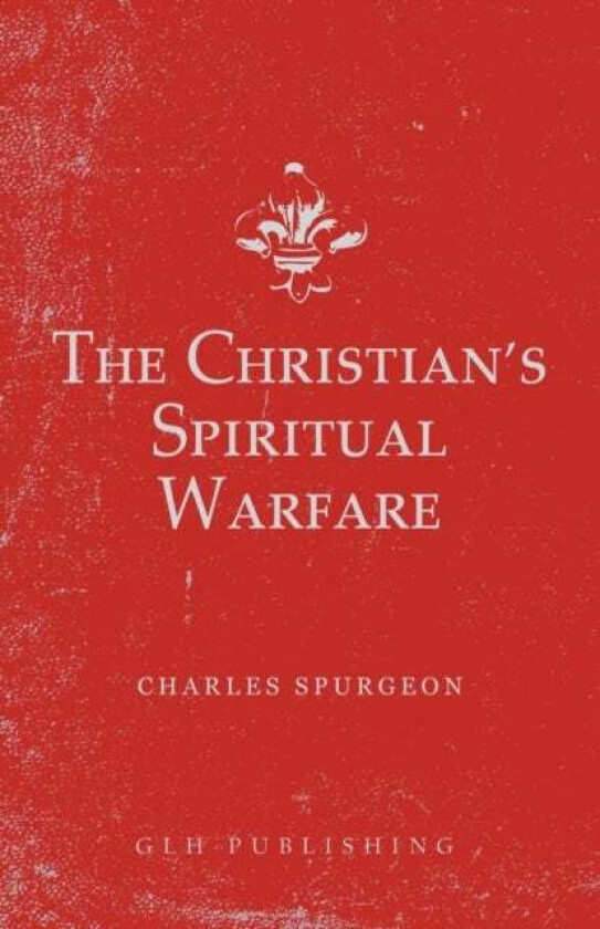 The Christian's Spiritual Warfare av Charles Spurgeon