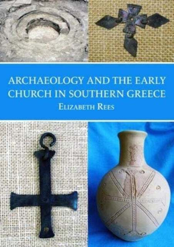 Archaeology and the Early Church in Southern Greece av Elizabeth Rees