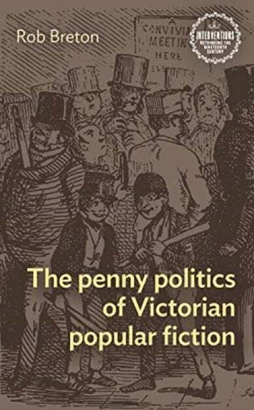 The Penny Politics of Victorian Popular Fiction av Rob Breton