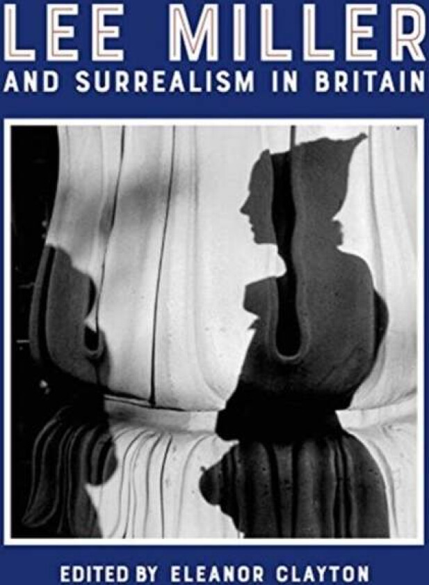 Lee Miller and Surrealism in Britain