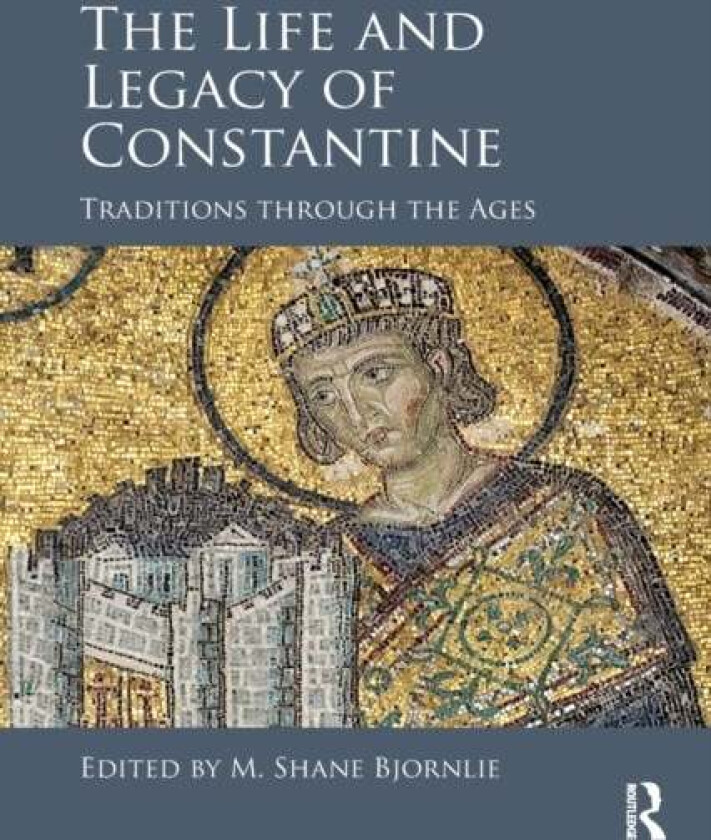 The Life and Legacy of Constantine