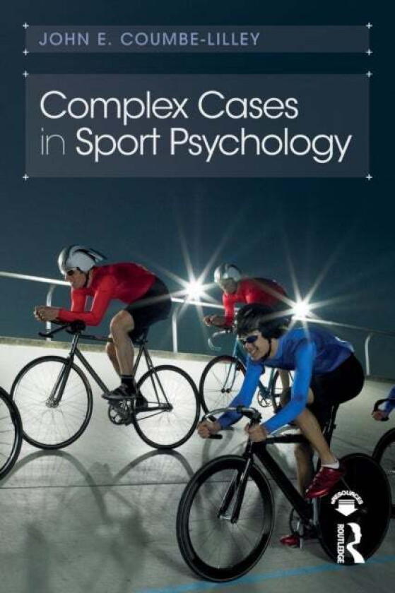 Complex Cases in Sport Psychology av John E. Coumbe-Lilley
