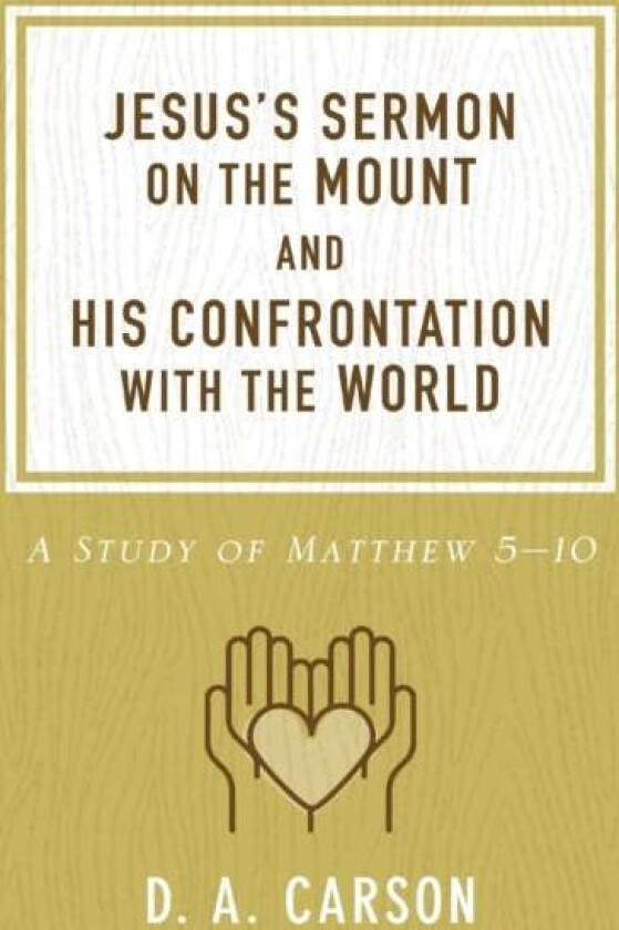 Jesus's Sermon on the Mount and His Confrontation with the World av D. A. Carson