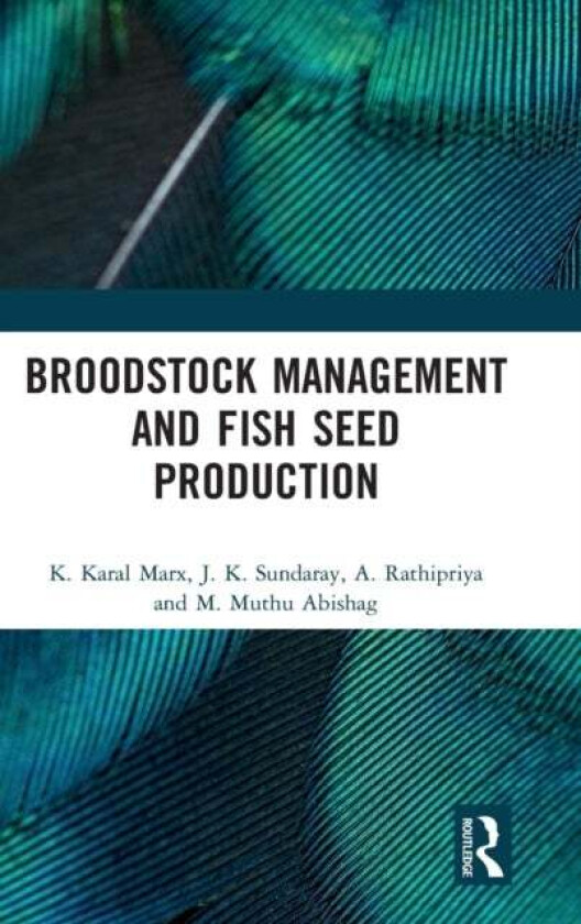 Broodstock Management and Fish Seed Production av A. Rathipriya, K. Karal Marx, J. K. Sundaray, M. Muthu Abishag