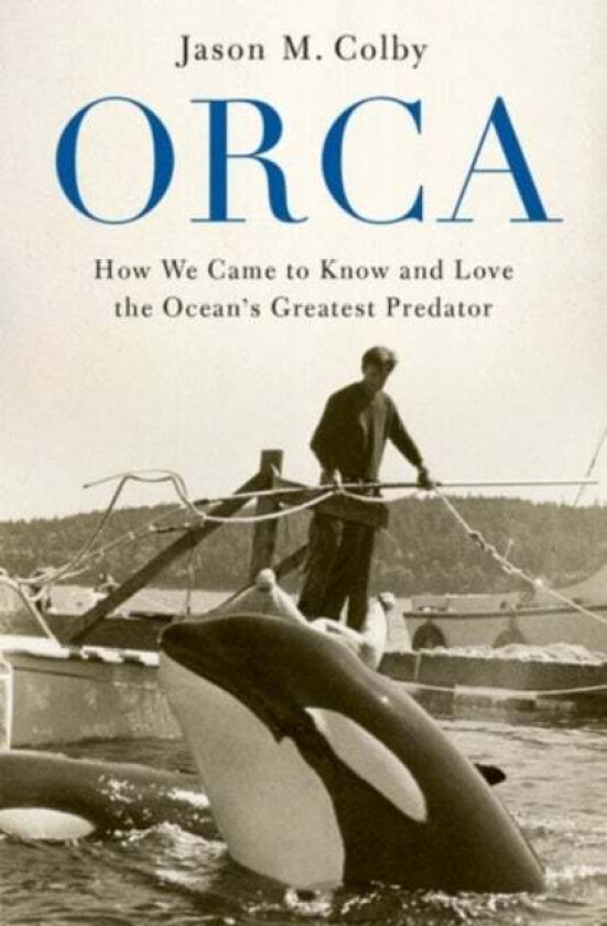 Orca av Jason M. (Associate Professor of History Associate Professor of History Unviersity of Victoria) Colby