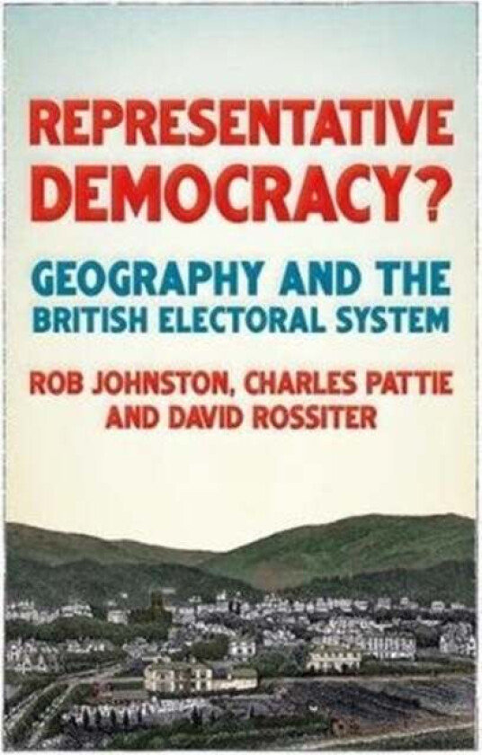 Representative Democracy? av Ron Johnston, Charles Pattie, David Rossiter