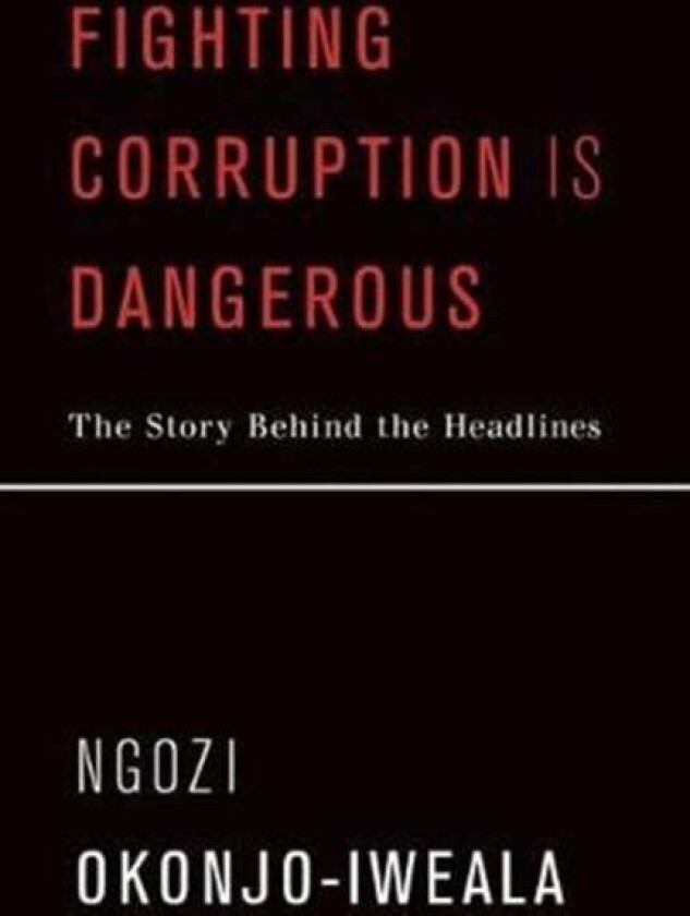 Fighting Corruption Is Dangerous av Ngozi Okonjo-Iweala