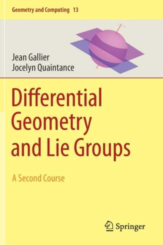 Differential Geometry and Lie Groups av Jean Gallier, Jocelyn Quaintance