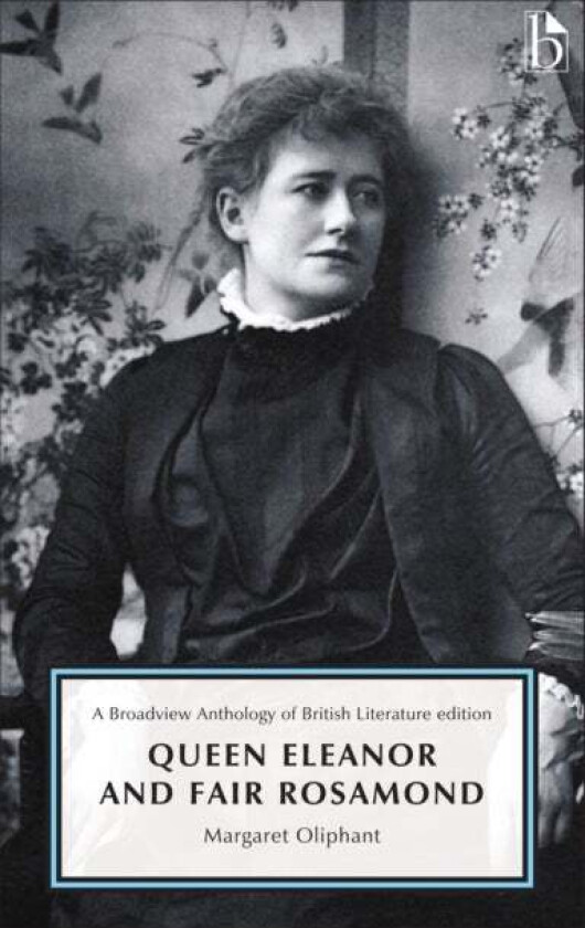 Queen Eleanor and Fair Rosamond av Margaret Oliphant