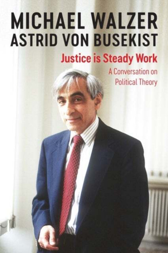 Justice is Steady Work av Michael Walzer, Astrid von Busekist