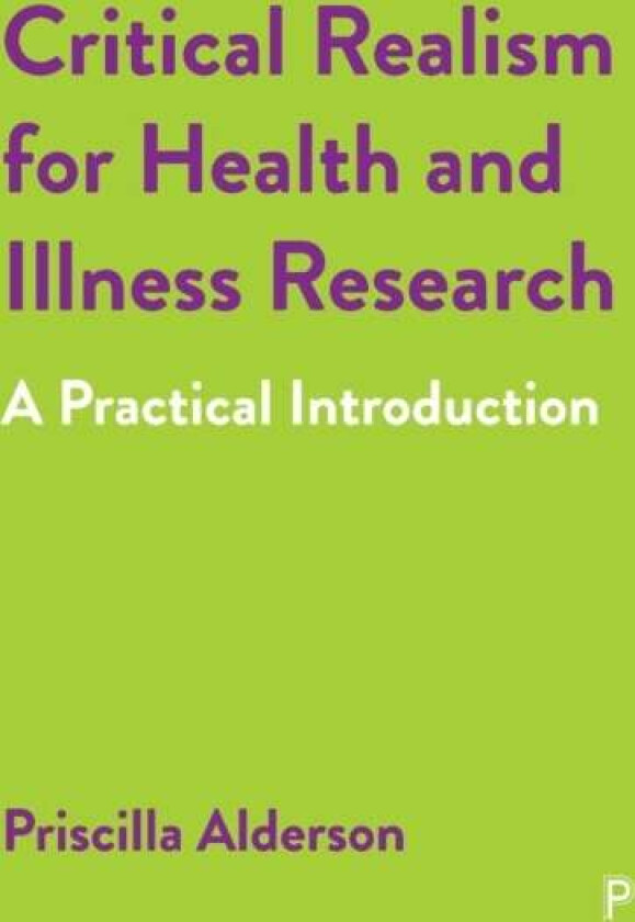 Critical Realism for Health and Illness Research av Priscilla (UCL) Alderson