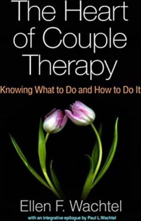 The Heart of Couple Therapy av Ellen F. Wachtel