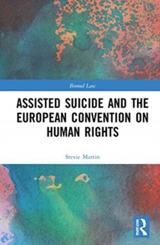 Assisted Suicide and the European Convention on Human Rights av Stevie Martin