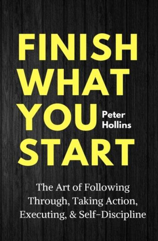 Finish What You Start av Peter Hollins