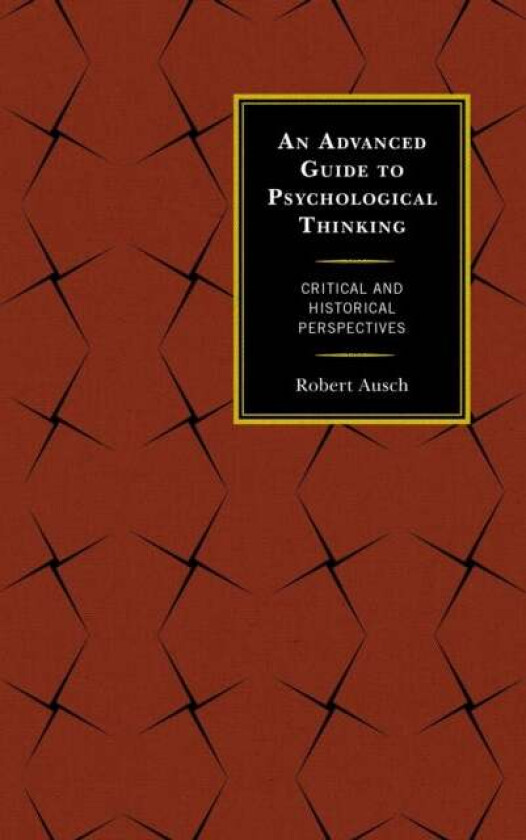 An Advanced Guide to Psychological Thinking av Robert Ausch