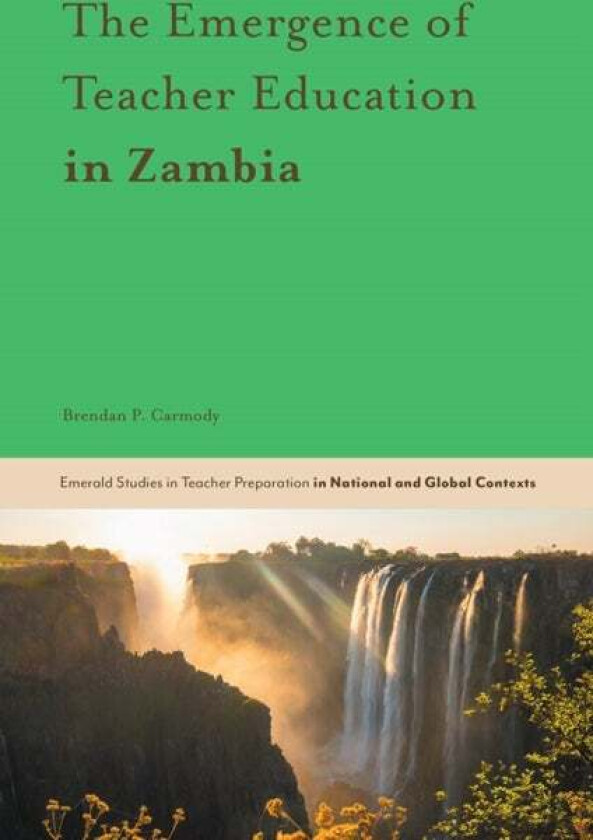 The Emergence of Teacher Education in Zambia av Brendan P. (University College London UK) Carmody