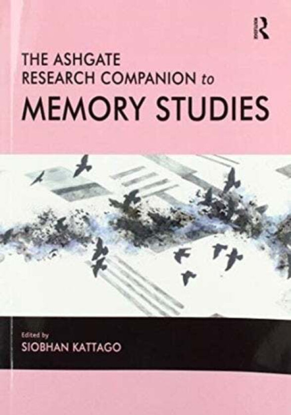 The Ashgate Research Companion to Memory Studies