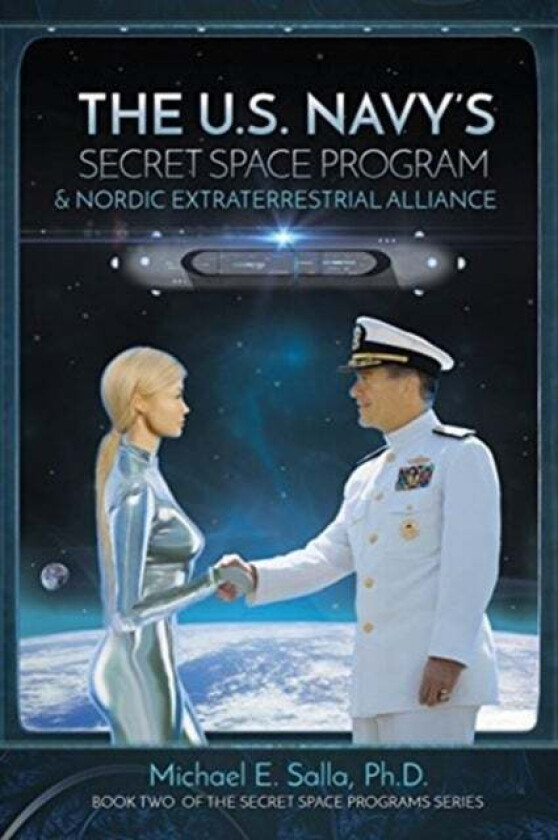 The US Navy's Secret Space Program and Nordic Extraterrestrial Alliance av Michael Salla