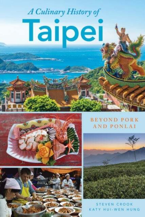 A Culinary History of Taipei av Steven Crook, Katy Hui-wen Hung