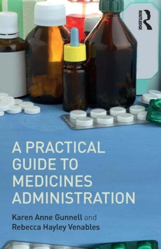 A Practical Guide to Medicine Administration av Rebecca Hayley (Keele University UK) Venables, Karen Anne (Keele University UK) Gunnell