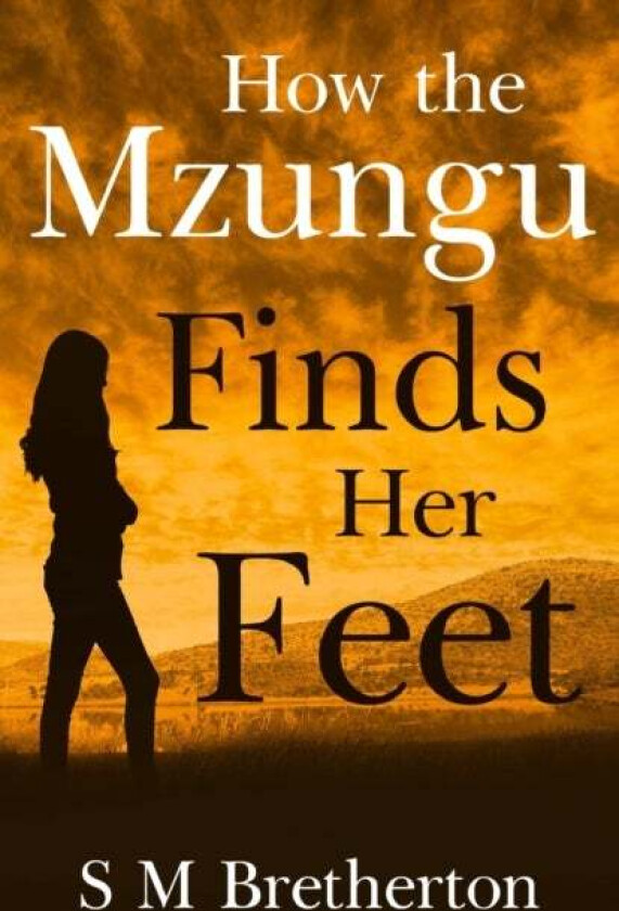 How the Mzungu Finds her Feet av S M Bretherton