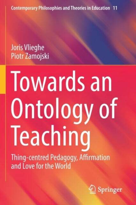 Towards an Ontology of Teaching av Joris Vlieghe, Piotr Zamojski