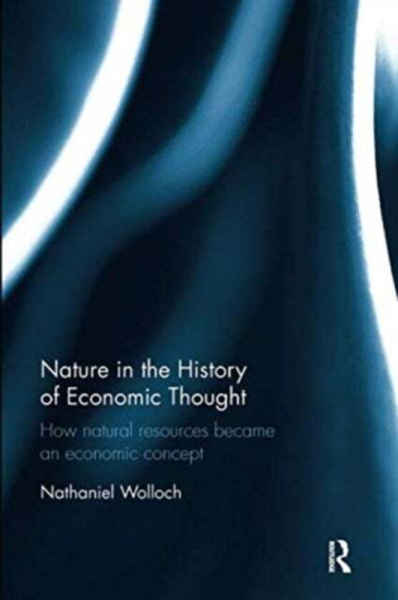 Nature in the History of Economic Thought av Nathaniel Wolloch