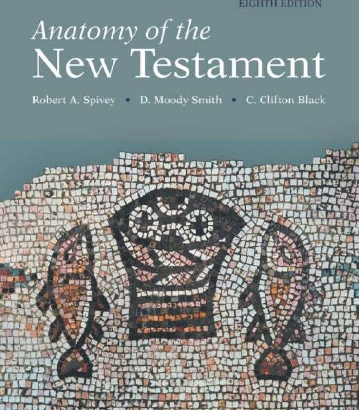 Anatomy of the New Testament, 8th Edition av C Clifton Black, D Moody Smith, Robert A Spivey