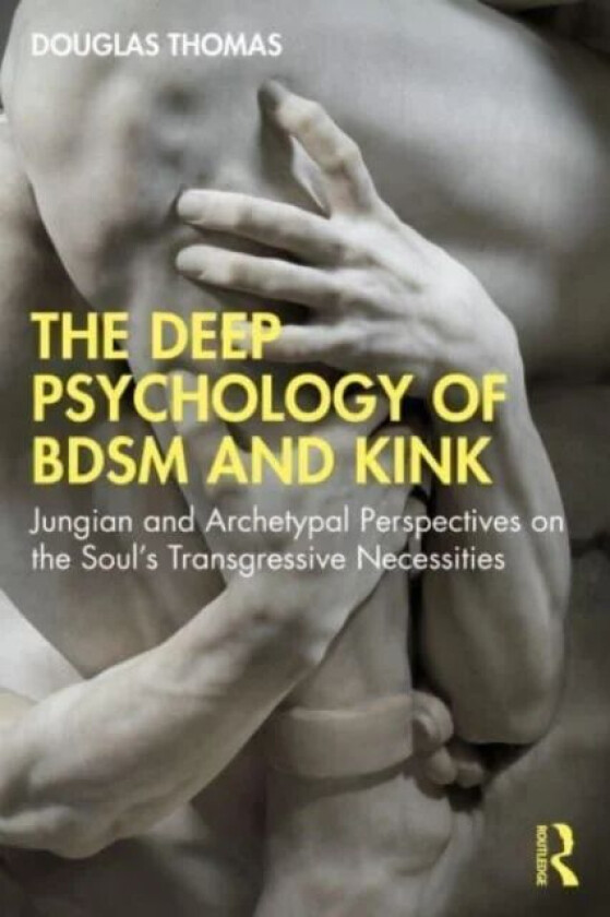 The Deep Psychology of BDSM and Kink av Douglas Thomas