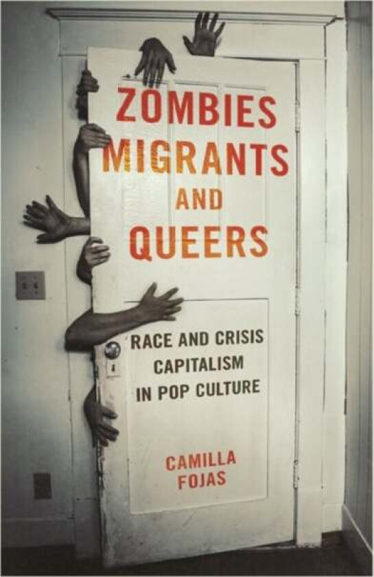 Zombies, Migrants, and Queers av Camilla Fojas
