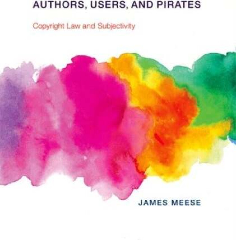Authors, Users, and Pirates av James (Lecturer University of Technology Sydney) Meese