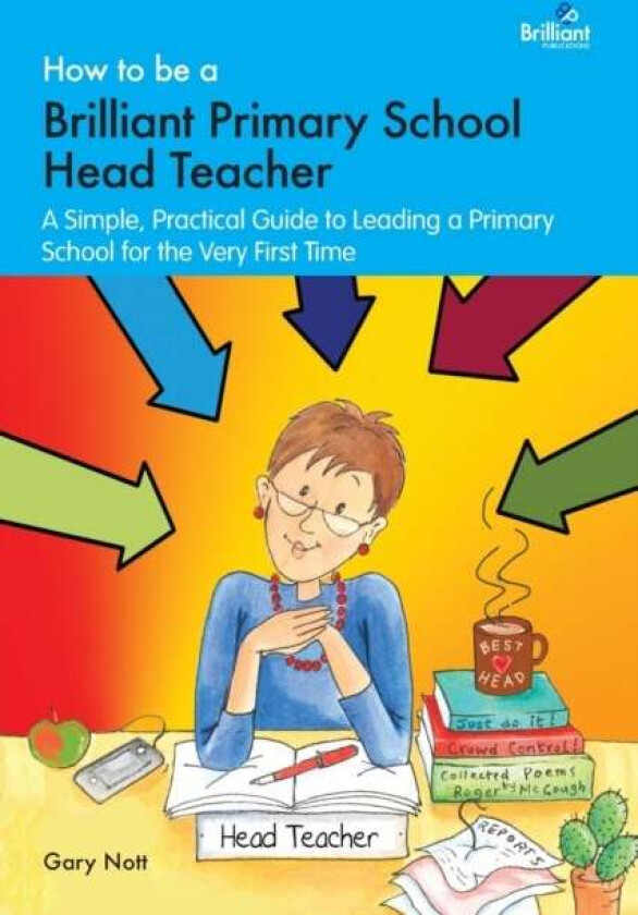 How to be a Brilliant Primary School Head Teacher av Gary Nott