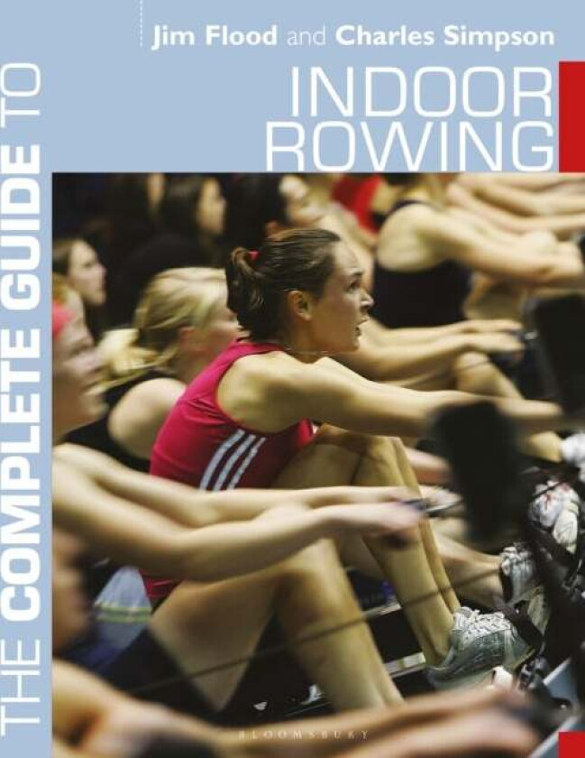 The Complete Guide to Indoor Rowing av Jim Flood, Dr. Charles Simpson