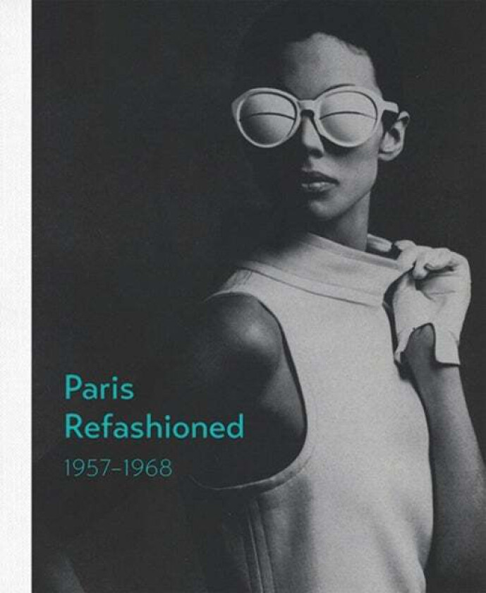 Paris Refashioned, 1957¿1968 av Colleen Hill