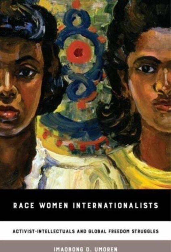 Race Women Internationalists av Imaobong D. Umoren