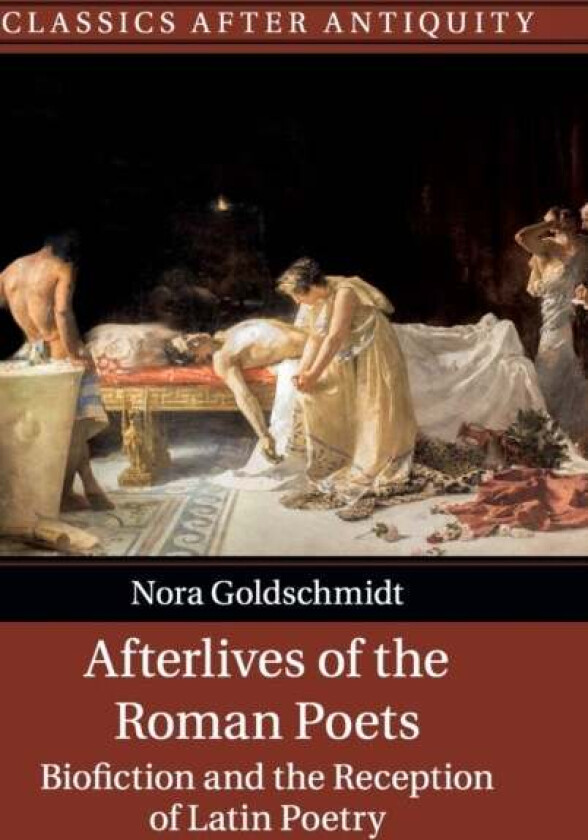 Afterlives of the Roman Poets av Nora (University of Durham) Goldschmidt