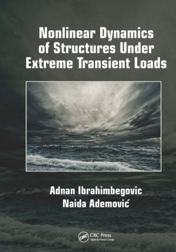Nonlinear Dynamics of Structures Under Extreme Transient Loads av Adnan Ibrahimbegovic, Naida Ademovic