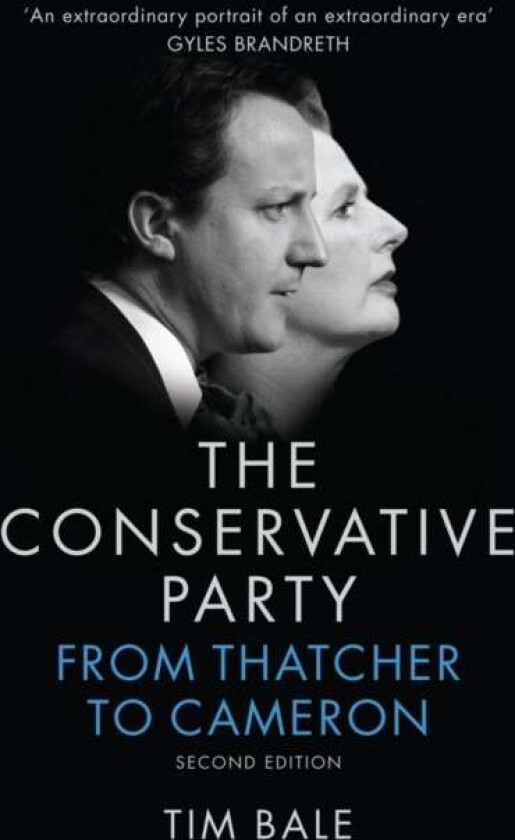 The Conservative Party av Tim (Senior Lecturer in Politics at University of Sussex) Bale