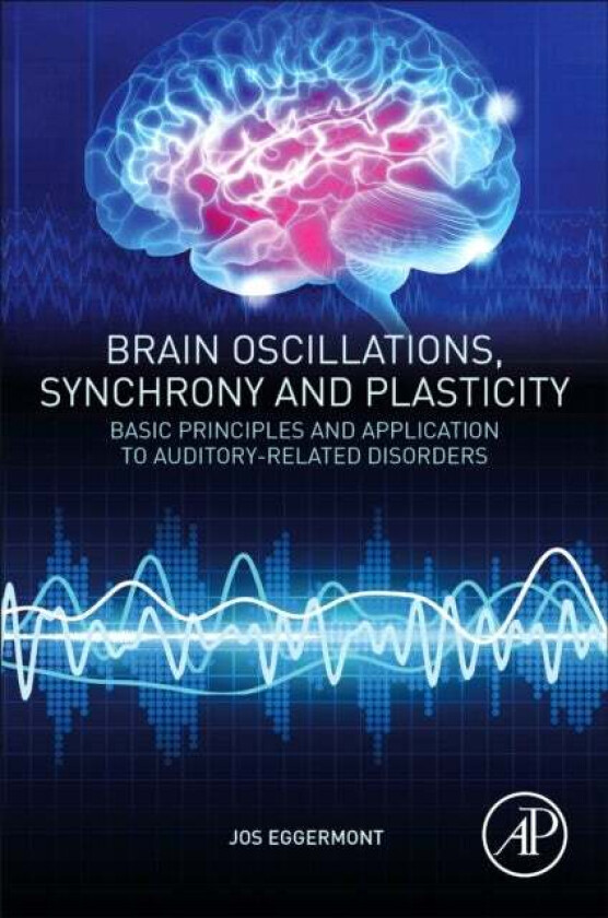 Brain Oscillations, Synchrony and Plasticity av Jos J. (Emeritus Professor Departments of Physiology and Pharmacology and Psychology University of Cal