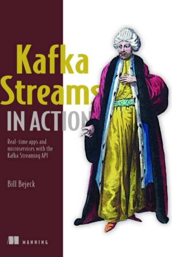 Kafka Streams in Action av William P. Bejeck Jr.