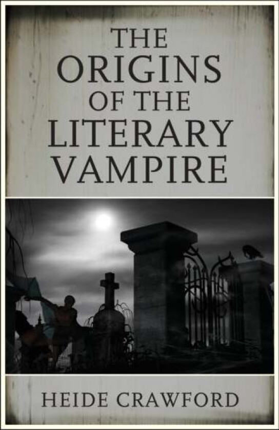 The Origins of the Literary Vampire av Heide Crawford