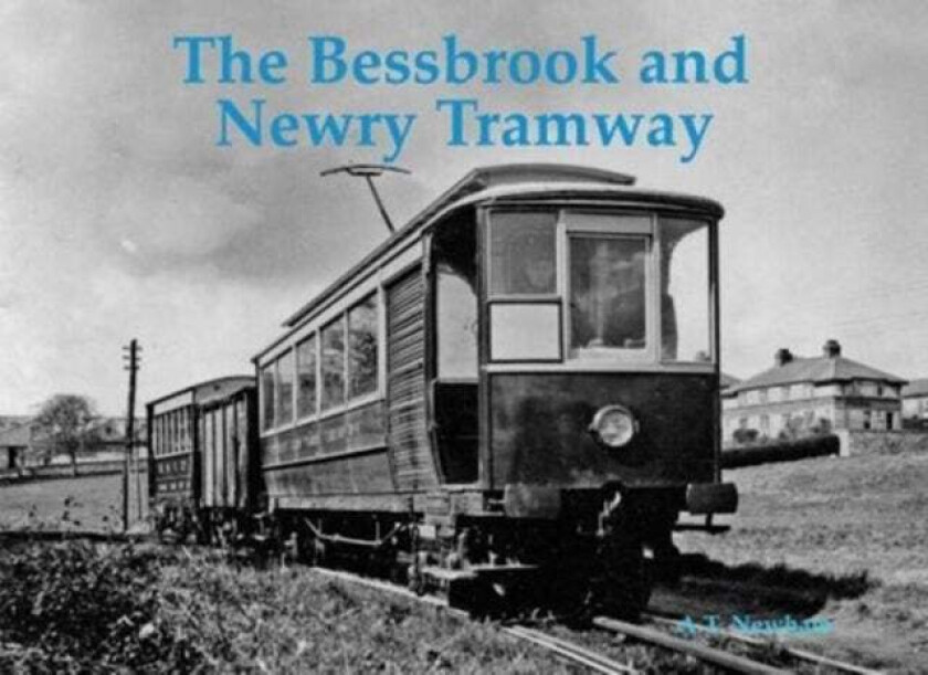 The Bessbrook and Newry Tramway av A.T. Newham