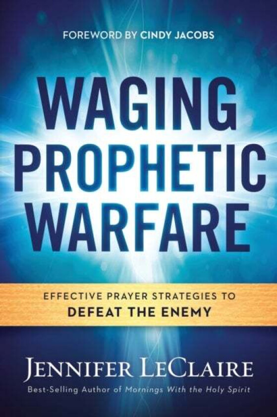Waging Prophetic Warfare av Jennifer LeClaire